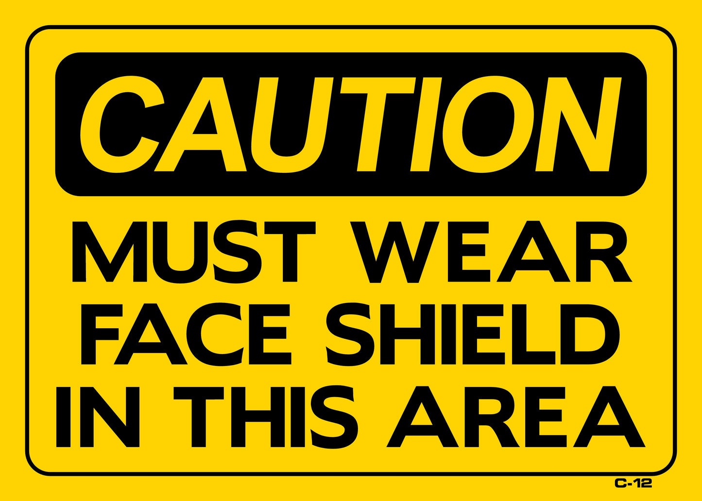 C-12 CAUTION-MUST WEAR FACE SHIELD10x14