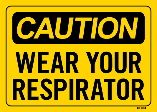 C-39 CAUT.-WEAR YOUR RESPIRATOR 10x14