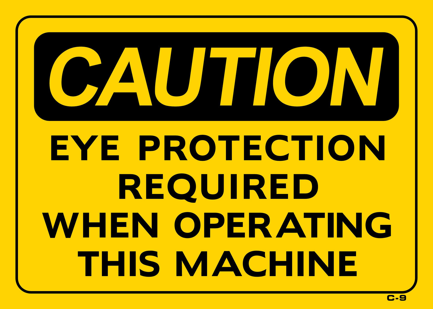 C-9 CAUTION-EYE PROTECTION .REQ. 10x14