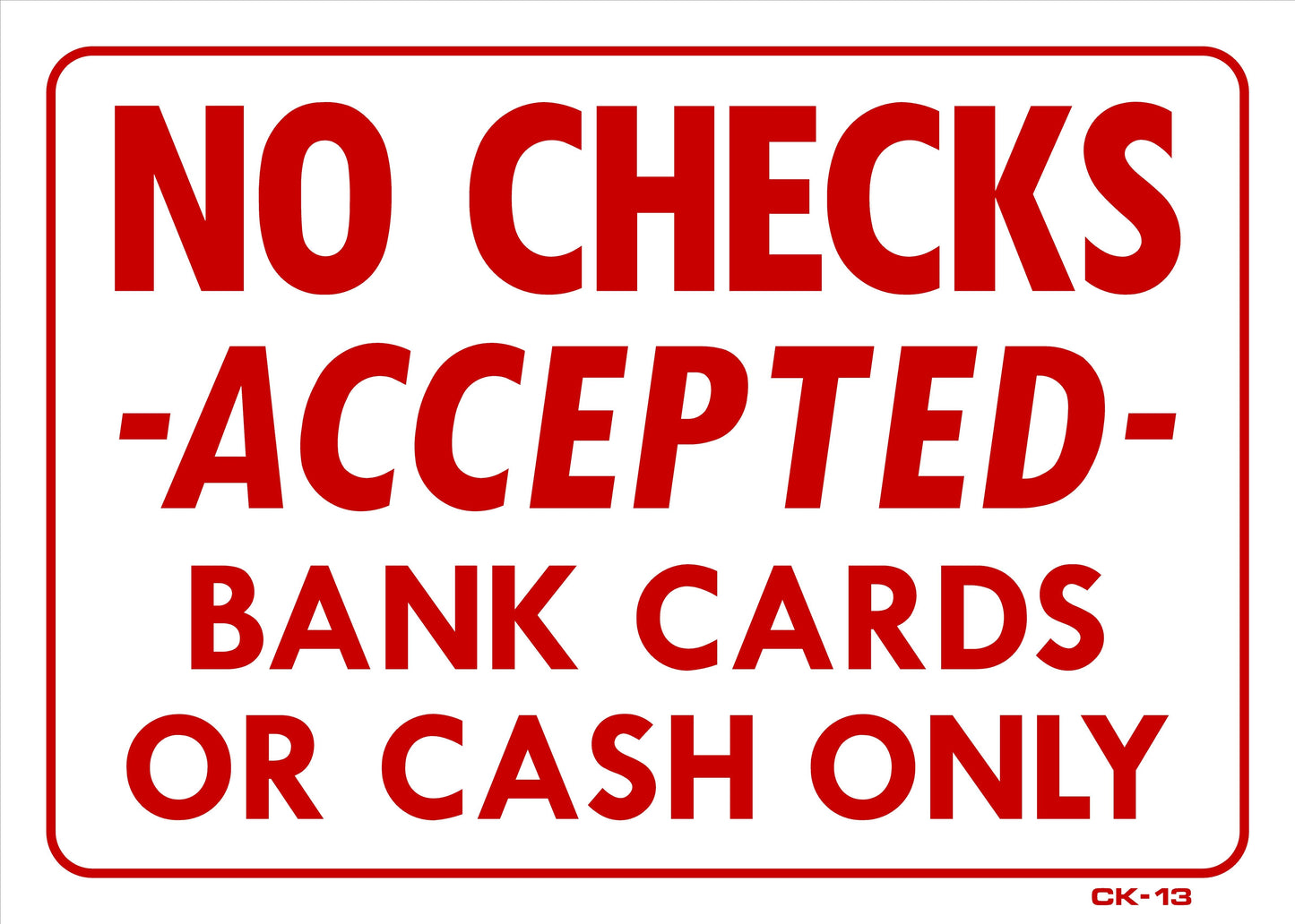 CK-13 NO CHECKS ACCEPTED-BANK CARDS OR