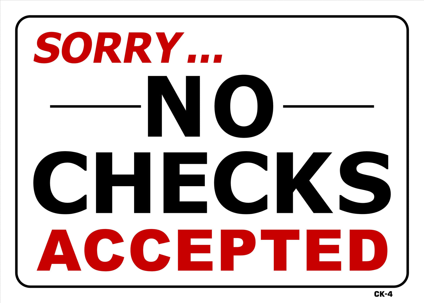 CK-4 SORRY NO CHECKS ACCEPTED 10x14