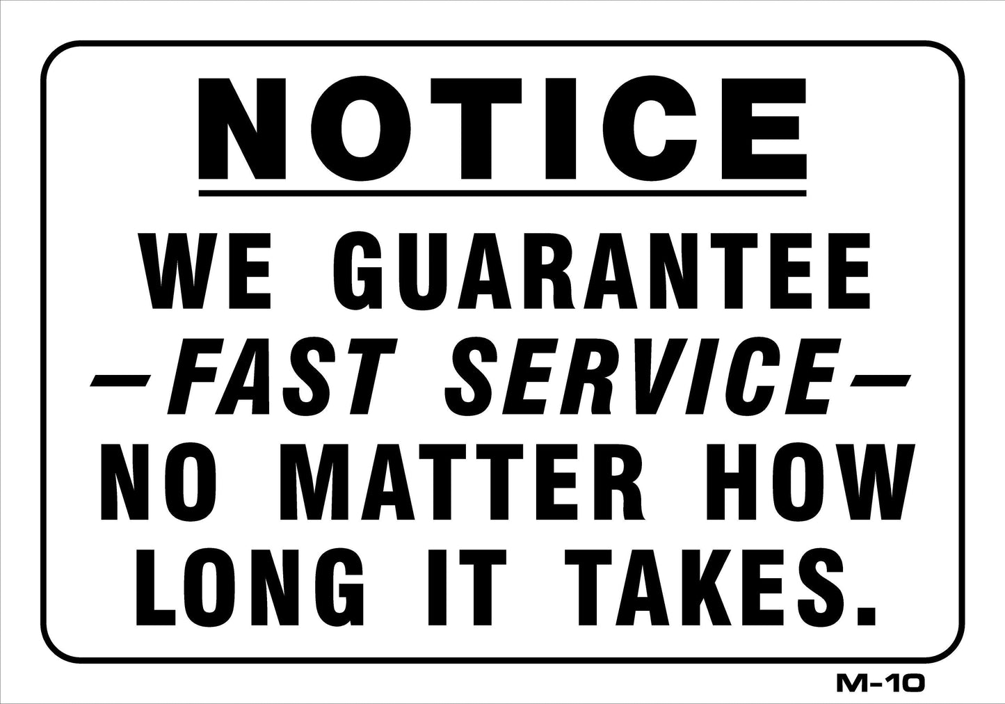 M-10 NOTICE-WE GUAR. FAST SERVICE 7x10