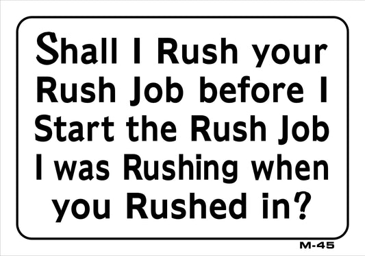 M-45 SHALL I RUSH YOUR RUSH JOB? 7x10