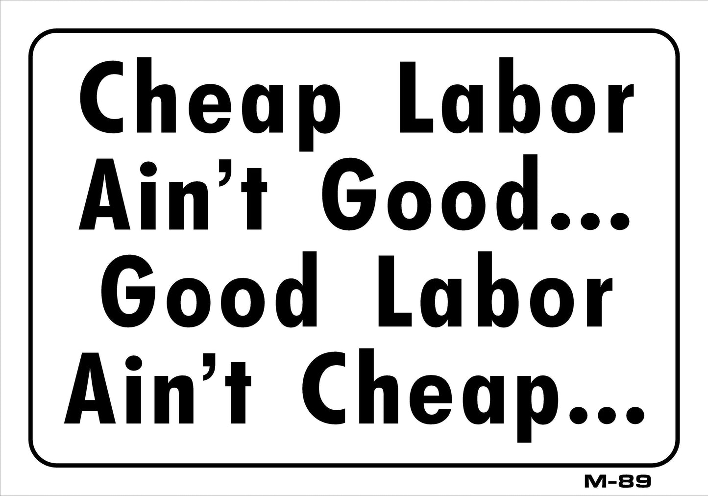 M-89 CHEAP LABOR AIN'T GOOD 7x10