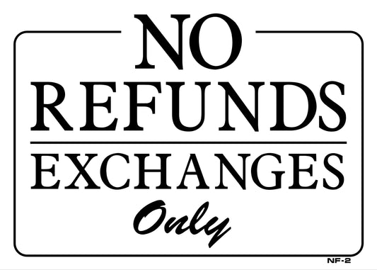 NF-2 NO REFUNDS-EXCHANGES ONLY 10x14